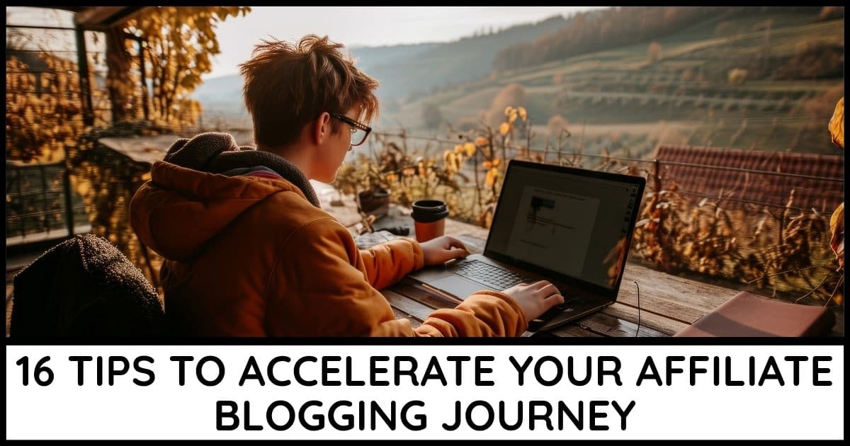 16 tips to accelerate your affiliate blogging journey