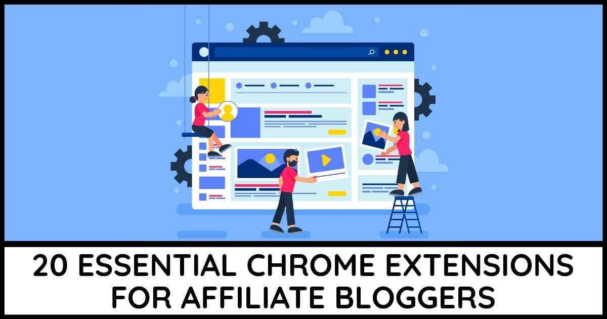20 Essential Chrome Extensions For Affiliate Bloggers