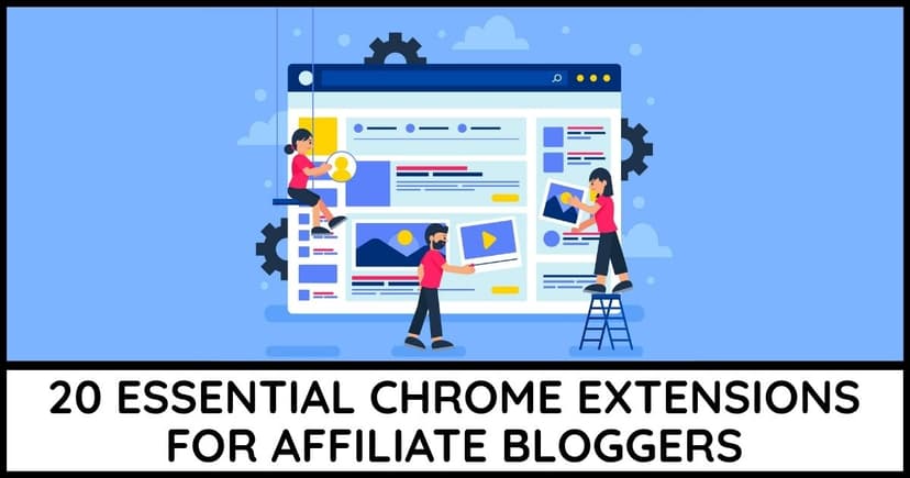 20 Essential Chrome Extensions For Affiliate Bloggers