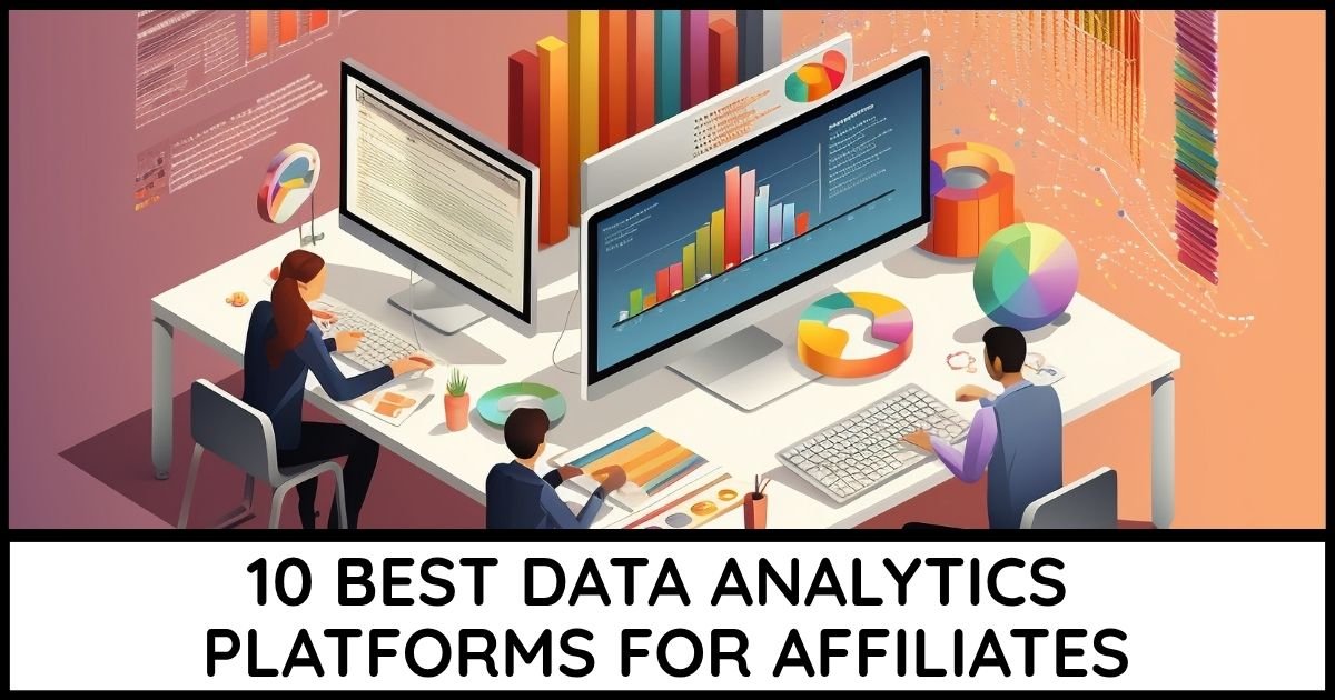 10 Best Data Analytics Platforms For Affiliate Websites